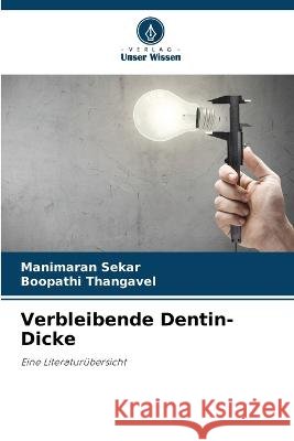 Verbleibende Dentin-Dicke Manimaran Sekar Boopathi Thangavel 9786205703069 Verlag Unser Wissen - książka