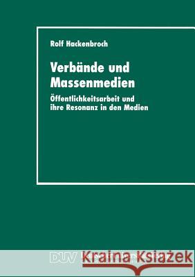 Verbände Und Massenmedien: Öffentlichkeitsarbeit Und Ihre Resonanz in Den Medien Hackenbroch, Rolf 9783824442881 Deutscher Universitats Verlag - książka