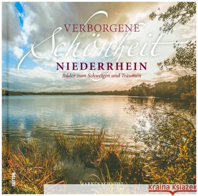 Verborgene Schönheit Niederrhein : Bilder zum Schwelgen und Träumen Schmidt, Markus 9783963030567 Sutton Verlag GmbH - książka