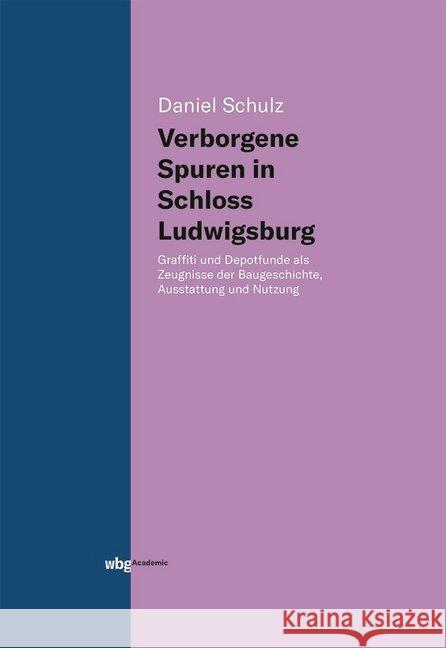 Verborgene Spuren in Schloss Ludwigsburg Schulz, Daniel 9783534401383 WBG Academic - książka