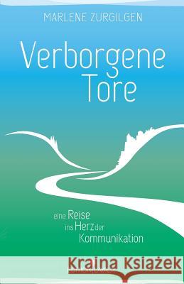Verborgene Tore: Eine Reise ins Herz der Kommunikation Zurgilgen, Marlene 9783981546644 Edition Layala - książka