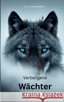 Verborgene W?chter: Erste Schritte Jan-Christoph Wolk 9783769398076 Bod - Books on Demand - książka