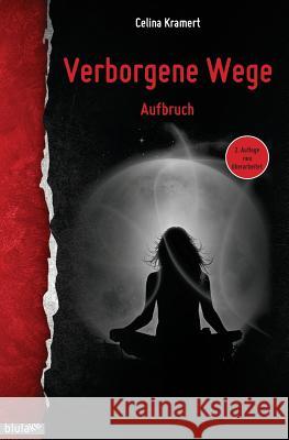 Verborgene Wege: Aufbruch Celina Kramert 9783944368016 Blulake Verlag Jurgen Kramert, Bensheim - książka