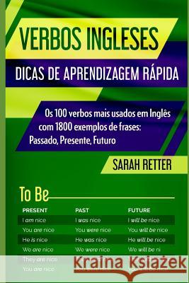 Verbos Ingleses: DICAS DE APRENDIZAGEM RÁPIDA: Os 100 verbos mais usados em Inglês com 1800 exemplos de frases: Passado, Presente, Futu Retter, Sarah 9781081576479 Independently Published - książka