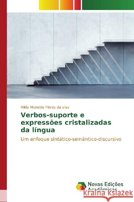 Verbos-suporte e expressões cristalizadas da língua : Um enfoque sintático-semântico-discursivo Monetto Flores da silva, Hilda 9783841702760 Novas Edicioes Academicas - książka