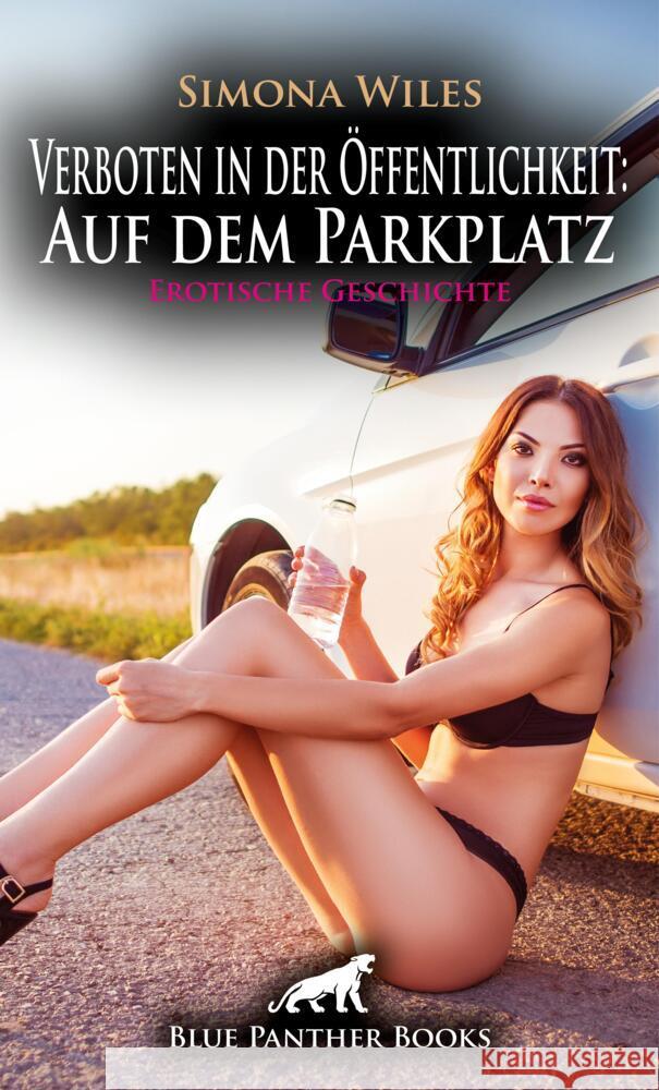 Verboten in der Öffentlichkeit: Auf dem Parkplatz | Erotische Geschichte + 1 weitere Geschichte Wiles, Simona 9783756151646 blue panther books - książka