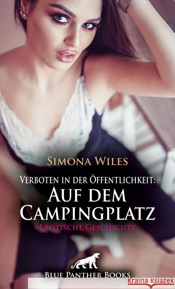 Verboten in der Öffentlichkeit: Auf dem Campingplatz | Erotische Geschichte + 2 weitere Geschichten Wiles, Simona, Lewis, Shannon, C, Eloise . 9783756193004 blue panther books - książka
