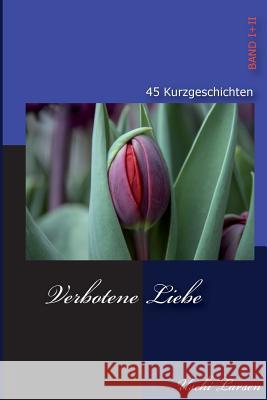 Verbotene Liebe: 45 Erotische Kurzgeschichten Uschi Larsen 9781495264672 Createspace - książka