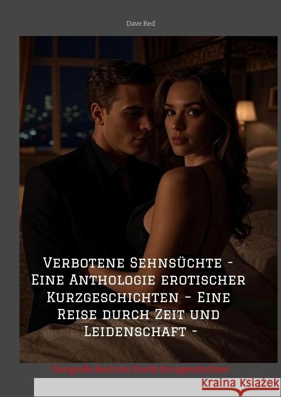 Verbotene Sehnsüchte - Eine Anthologie erotischer Kurzgeschichten - Eine Reise durch Zeit und Leidenschaft - Red, Dave 9783384708977 tredition - książka