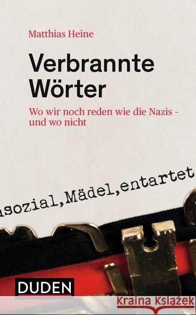 Verbrannte Wörter : Wo wir noch reden wie die Nazis - und wo nicht Heine, Matthias 9783411742660 Duden - książka