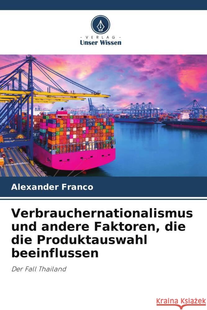 Verbrauchernationalismus und andere Faktoren, die die Produktauswahl beeinflussen Franco, Alexander 9786207032945 Verlag Unser Wissen - książka