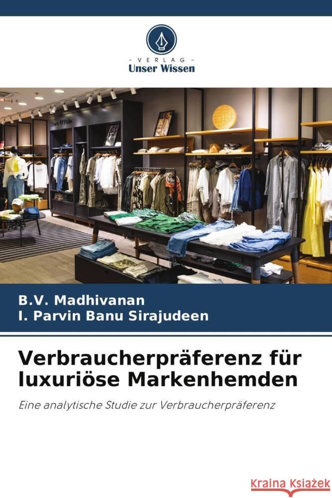 Verbraucherpraferenz fur luxurioese Markenhemden B V Madhivanan I Parvin Banu Sirajudeen  9786206247371 Verlag Unser Wissen - książka