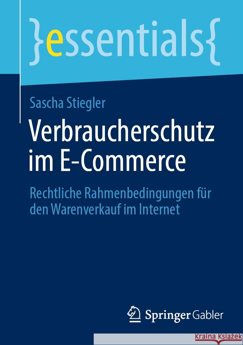 Verbraucherschutz Im E-Commerce: Rechtliche Rahmenbedingungen Für Den Warenverkauf Im Internet Stiegler, Sascha 9783658373191 Springer Fachmedien Wiesbaden - książka