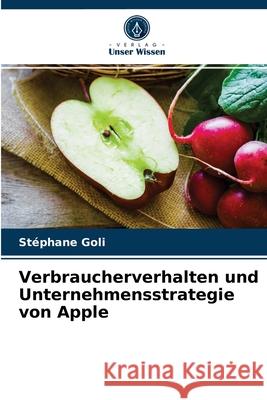 Verbraucherverhalten und Unternehmensstrategie von Apple GOLI, Stéphane 9786202856430 Verlag Unser Wissen - książka