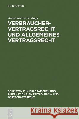 Verbrauchervertragsrecht und allgemeines Vertragsrecht: Fragen der Kohärenz in Europa Alexander von Vogel 9783899493047 De Gruyter - książka