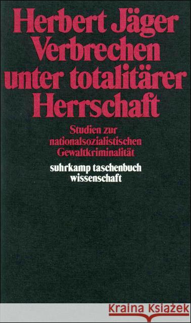 Verbrechen unter totalitärer Herrschaft : Studien zur nationalsozialistischen Gewaltkriminalität. Nachw. v. Adalbert Rückerl Jäger, Herbert 9783518279885 Suhrkamp - książka