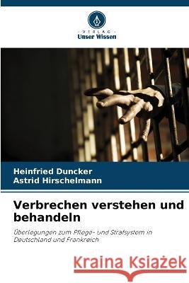 Verbrechen verstehen und behandeln Heinfried Duncker Astrid Hirschelmann 9786205848272 Verlag Unser Wissen - książka