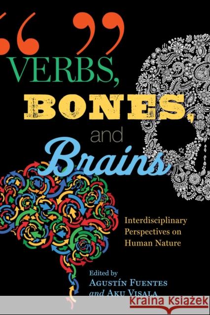 Verbs, Bones, and Brains: Interdisciplinary Perspectives on Human Nature Agustin Fuentes Aku Visala 9780268101145 University of Notre Dame Press - książka