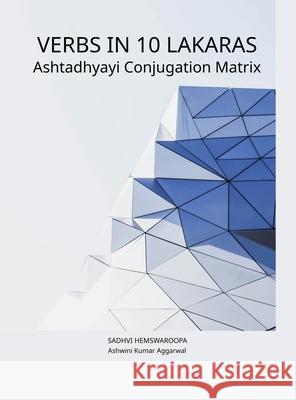 Verbs in 10 Lakaras Ashtadhyayi Conjugation Matrix Ashwini Kumar Aggarwal Sadhvi Hemswaroopa 9788197718243 Devotees of Sri Sri Ravi Shankar Ashram - książka