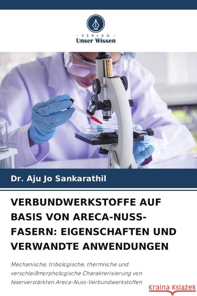 Verbundwerkstoffe Auf Basis Von Areca-Nuss-Fasern: Eigenschaften Und Verwandte Anwendungen Aju Jo Sankarathil 9786207979677 Verlag Unser Wissen - książka