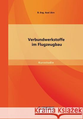 Verbundwerkstoffe im Flugzeugbau Jorn B 9783958203259 Bachelor + Master Publishing - książka