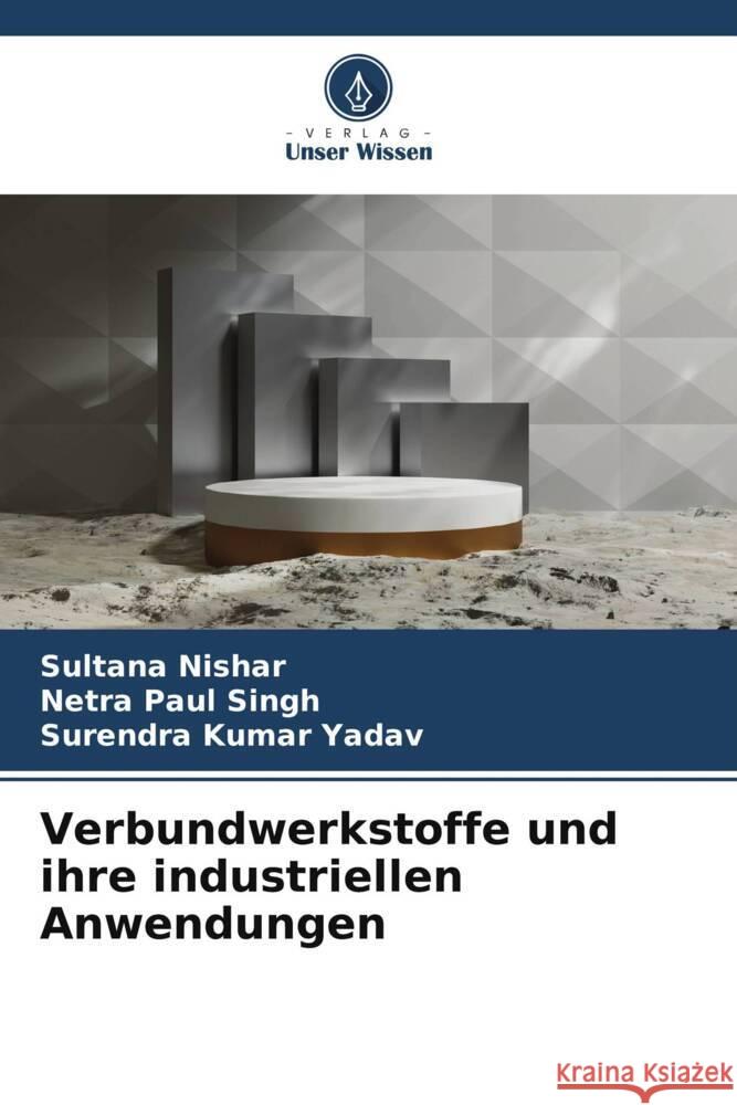 Verbundwerkstoffe und ihre industriellen Anwendungen Nishar, Sultana, Singh, Netra Paul, Yadav, Surendra Kumar 9786207096923 Verlag Unser Wissen - książka