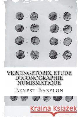 Vercingetorix, etude d'iconographie numismatique Babelon, Ernest 9781494963101 Createspace - książka