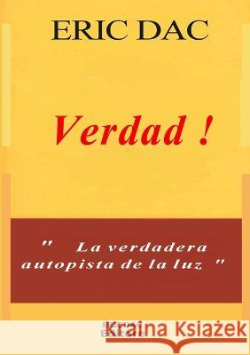 Verdad !: La verdadera autopista de la luz ?ric Dac ?ric Dac 9781470991821 Lulu.com - książka