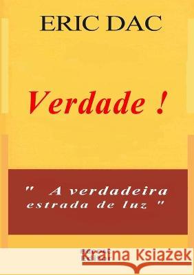 Verdade !: A verdadeira estrada de luz ?ric Dac ?ric Dac 9781470990619 Lulu.com - książka