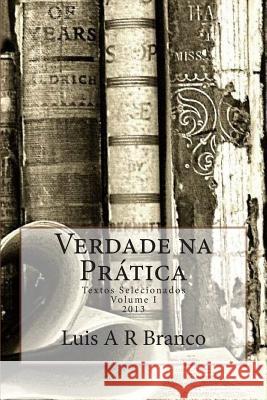 Verdade na Prática: Textos Selecionados Branco, Luis a. R. 9781494241919 Createspace - książka