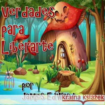 Verdades para Liberarte Edward, James 9781986916424 Createspace Independent Publishing Platform - książka