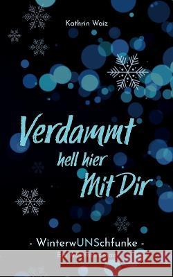 Verdammt hell hier mit dir: Winterwunschfunke Kathrin Waiz 9783756836642 Books on Demand - książka