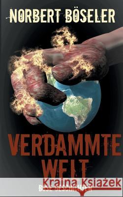 Verdammte Welt - Böse Geschichten Norbert Boseler 9783741271946 Books on Demand - książka