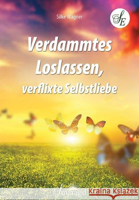 Verdammtes Loslassen, verflixte Selbstliebe Wagner, Silke 9783955311452 Smaragd - książka