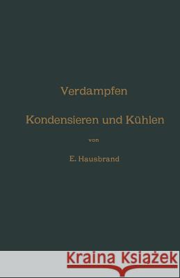 Verdampfen, Kondensieren Und Kühlen: Erklärungen, Formeln Und Tabellen Für Den Praktischen Gebrauch Hausbrand, Eugen 9783662354643 Springer - książka