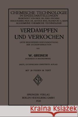 Verdampfen Und Verkochen: Unter Besonderer Berücksichtigung Der Zuckerfabrikation Greiner, Woldemar 9783662341742 Springer - książka