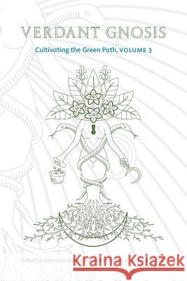 Verdant Gnosis: Cultivating the Green Path, Volume 3 Catamara Rosarium, Marcus McCoy, Jenn Zahrt (Ph.D in German Literature and Film from the University of California, Berke 9781947544031 Revelore Press - książka