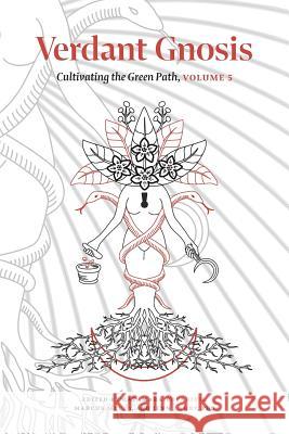 Verdant Gnosis: Cultivating the Green Path, Volume 5 Catamara Rosarium, Marcus McCoy, Jenn Zahrt 9781947544208 Revelore Press - książka