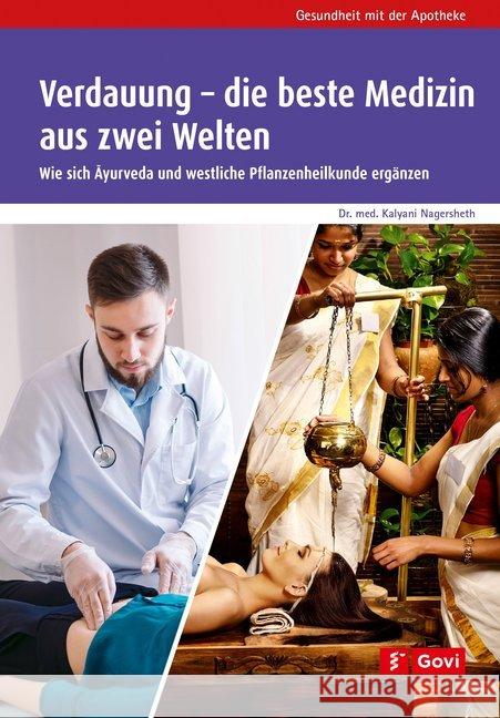 Verdauung - die beste Medizin aus zwei Welten : Wie sich Ayurveda und westliche Pflanzenheilkunde ergänzen Nagersheth, Kalyani 9783774113619 Avoxa - książka