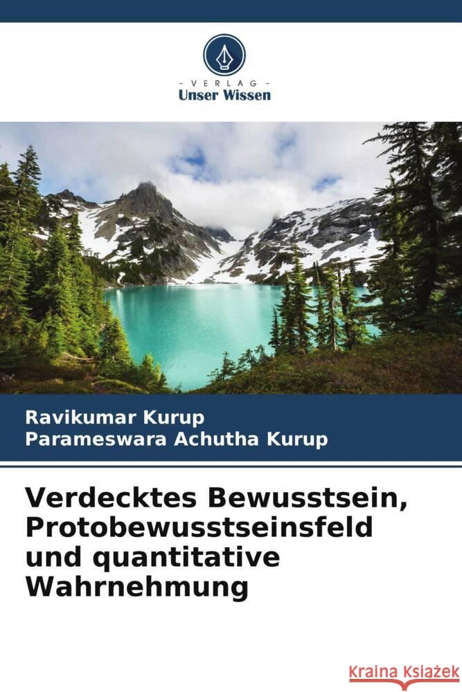 Verdecktes Bewusstsein, Protobewusstseinsfeld und quantitative Wahrnehmung Kurup, Ravikumar, Achutha Kurup, Parameswara 9786205043028 Verlag Unser Wissen - książka