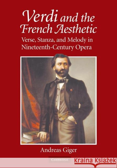 Verdi and the French Aesthetic: Verse, Stanza, and Melody in Nineteenth-Century Opera Giger, Andreas 9780521349543 Cambridge University Press - książka