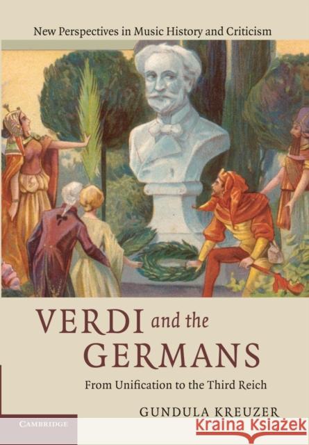 Verdi and the Germans: From Unification to the Third Reich Kreuzer, Gundula 9781107638402 Cambridge University Press - książka