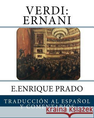 Verdi: Ernani: Traduccion al Espanol y Comentarios Prado, E. Enrique 9781939423528 Jugum Press - książka