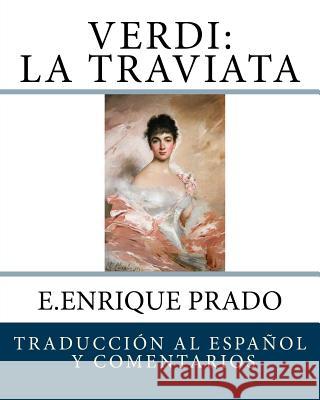 Verdi: La Traviata: Traduccion al Espanol y Comentarios Prado, E. Enrique 9781939423603 Jugum Press - książka