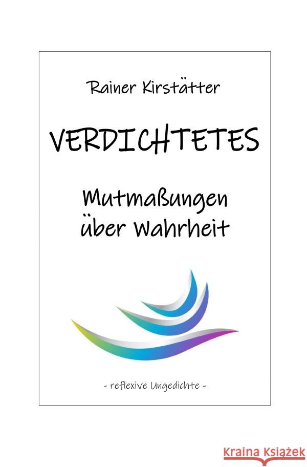 VERDICHTETES  Mutmaßungen über Wahrheit Kirstätter, Rainer 9783759877963 epubli - książka