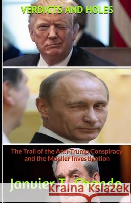 Verdicts and Holes: The Trail of the Anti-Trump Conspiracy and the Mueller Investigation Janvier Chouteu-Chando Janvier T 9781087209920 Independently Published - książka