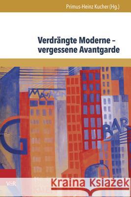 Verdrangte Moderne - Vergessene Avantgarde: Diskurskonstellationen Zwischen Literatur, Theater, Kunst Und Musik in Osterreich 1918-1938 Kucher, Primus-Heinz 9783847104940 V&r Unipress - książka