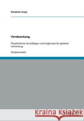 Verdunstung. Physikalische Grundlagen und regionale bis globale Verteilung Junge, Elisabeth 9783640512621 Grin Verlag - książka