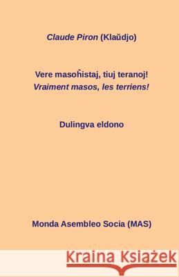 Vere masoĥistaj, tiuj teranoj! Vraiment masos, ces terriens!: Dulingva eldono Piron, Claude 9782369600480 Monda Asembleo Socia - książka