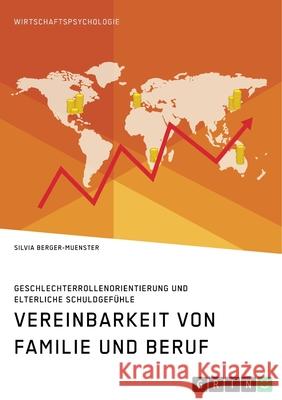 Vereinbarkeit von Familie und Beruf. Geschlechterrollenorientierung und elterliche Schuldgefühle Berger-Muenster, Silvia 9783346314109 Grin Verlag - książka